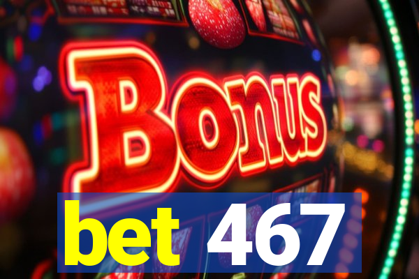 bet 467